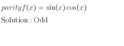 The parity f(x)=sin(x)cos(x) is Odd